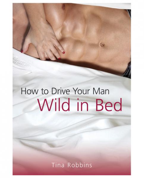 Book How to Drive Your Man Wild in Bed by Tina Robbins